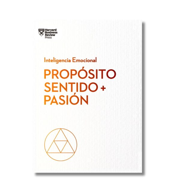 Propósito, sentido + pasión; Harvard Business Review. Libros crecimiento personal, libros desarrollo personal, libros inteligencia emocional, libros bienestar, libros desarrollo profesional, libros liderazgo, libros motivación, libros motivadores, libros productividad, libros gestión habilidades, descubre tus fortalezas, inteligencia emocional