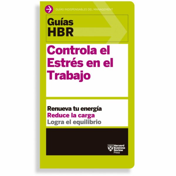 Controla el estrés en el trabajo; Guías Harvard Business Review. Libros crecimiento personal, libros desarrollo personal, libros inteligencia emocional, libros bienestar, desarrollo profesional, libros liderazgo, libros motivación, libros motivadores, libros productividad, libros gestión habilidades, descubre tus fortalezas.