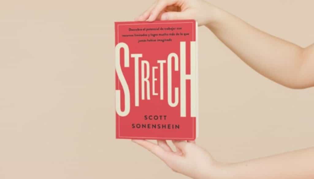 Stretch; Scott Sonenshein. libros crecimiento personal, libros desarrollo personal, libros inteligencia emocional, libros bienestar, desarrollo profesional, libros liderazgo, libros motivación, libros motivadores, libros productividad, libros gestión habilidades, descubre tus fortalezas