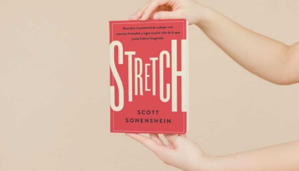 Stretch; Scott Sonenshein. libros crecimiento personal, libros desarrollo personal, libros inteligencia emocional, libros bienestar, desarrollo profesional, libros liderazgo, libros motivación, libros motivadores, libros productividad, libros gestión habilidades, descubre tus fortalezas