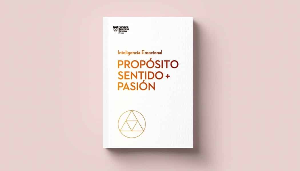 Propósito, sentido + pasión; Serie Inteligencia Emocional de HBR. Libros crecimiento personal, libros desarrollo personal, libros inteligencia emocional, libros bienestar, desarrollo profesional, libros liderazgo, libros motivación, libros motivadores, libros productividad, libros gestión habilidades, descubre tus fortalezas.