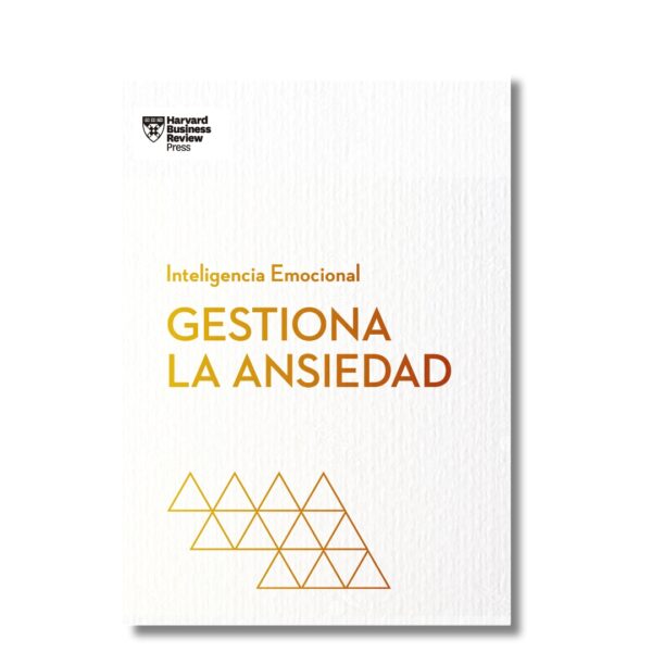 Gestiona la ansiedad; Harvard Business Review. Libros crecimiento personal, libros desarrollo personal, libros inteligencia emocional, libros bienestar, libros desarrollo profesional, libros liderazgo, libros motivación, libros motivadores, libros productividad, libros gestión habilidades, descubre tus fortalezas, inteligencia emocional