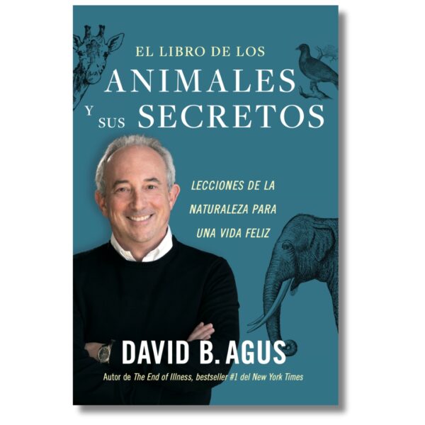 El libro de los animales y sus secretos; David B.Agus. Libros crecimiento personal, libros desarrollo personal, libros inteligencia emocional, libros bienestar, desarrollo profesional, libros liderazgo, libros motivación, libros motivadores, libros productividad, libros gestión habilidades.