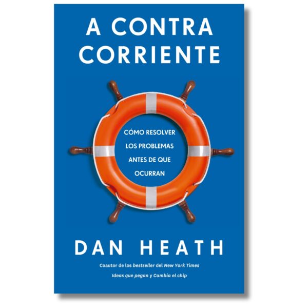 A contra corriente; Dan Heath. Libros crecimiento personal, libros desarrollo personal, libros inteligencia emocional, libros bienestar, libros desarrollo profesional, libros liderazgo, libros motivación, libros motivadores, libros productividad, libros gestión habilidades, descubre tus fortalezas, inteligencia emocional