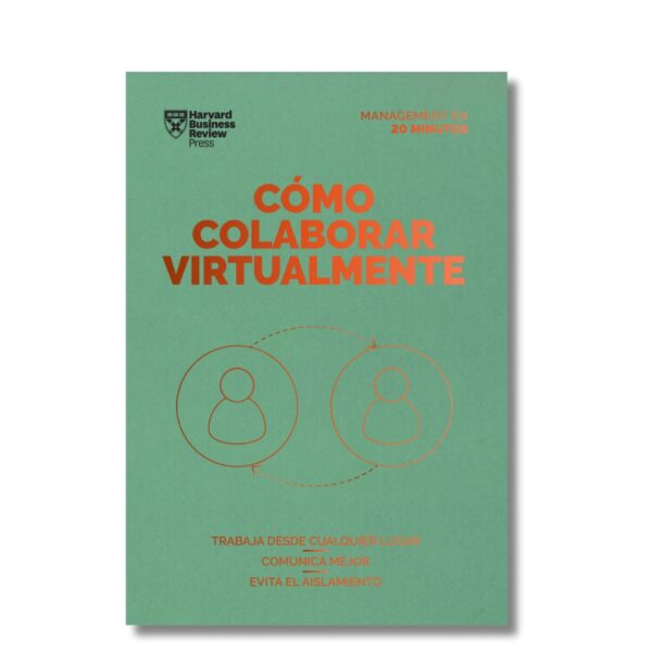 Cómo colaborar virtualmente; Harvard Business Review. Libros crecimiento personal, libros desarrollo personal, libros inteligencia emocional, libros bienestar, libros desarrollo profesional, libros liderazgo, libros motivación, libros motivadores, libros productividad, libros gestión habilidades, descubre tus fortalezas, inteligencia emocional