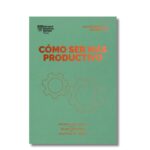 Cómo ser más productivo; Harvard Business Review. Libros crecimiento personal, libros desarrollo personal, libros inteligencia emocional, libros bienestar, libros desarrollo profesional, libros liderazgo, libros motivación, libros motivadores, libros productividad, libros gestión habilidades, descubre tus fortalezas, inteligencia emocional