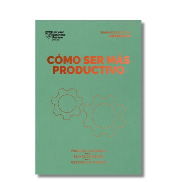 Cómo ser más productivo; Harvard Business Review. Libros crecimiento personal, libros desarrollo personal, libros inteligencia emocional, libros bienestar, libros desarrollo profesional, libros liderazgo, libros motivación, libros motivadores, libros productividad, libros gestión habilidades, descubre tus fortalezas, inteligencia emocional