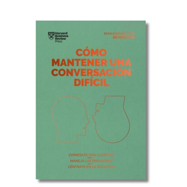 Cómo mantener una conversación difícil; Harvard Business Review. Libros crecimiento personal, libros desarrollo personal, libros inteligencia emocional, libros bienestar, libros desarrollo profesional, libros liderazgo, libros motivación, libros motivadores, libros productividad, libros gestión habilidades, descubre tus fortalezas, inteligencia emocional