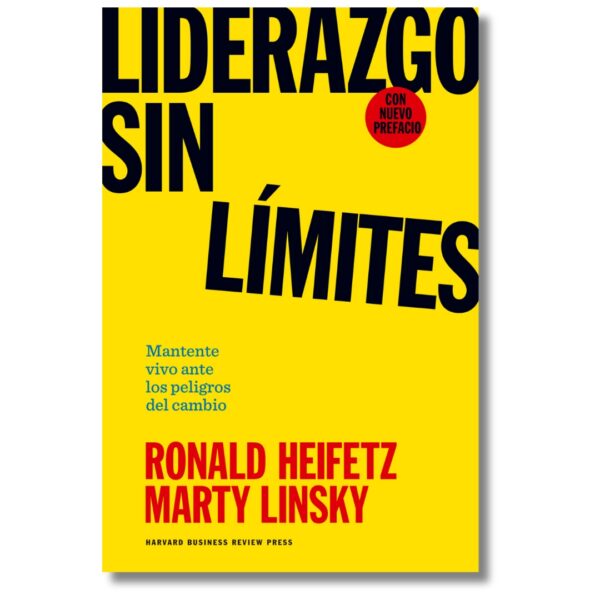 Liderazgo sin límites; Ronald Heifetz y Marty Linsky. Libros crecimiento personal, libros desarrollo personal, libros inteligencia emocional, libros bienestar, libros desarrollo profesional, libros liderazgo, libros motivación, libros motivadores, libros productividad, libros gestión habilidades, descubre tus fortalezas, inteligencia emocional