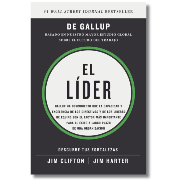 El líder; Jim Clifton; Jim Harter; GALLUP. Libros crecimiento personal, libros desarrollo personal, libros inteligencia emocional, libros bienestar, libros desarrollo profesional, libros liderazgo, libros motivación, libros motivadores, libros productividad, libros gestión habilidades, descubre tus fortalezas, inteligencia emocional