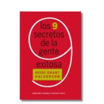 Los 9 secretos de la gente exitosa; Heidi Grant. Libros crecimiento personal, libros desarrollo personal, libros inteligencia emocional, libros bienestar, libros desarrollo profesional, libros liderazgo, libros motivación, libros motivadores, libros productividad, libros gestión habilidades, descubre tus fortalezas, inteligencia emocional