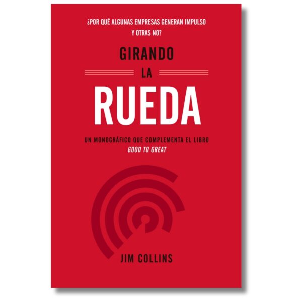 Girando la rueda: Cómo impulsar tu empresa al éxito; Jim Collins. Libros crecimiento personal, libros desarrollo personal, libros inteligencia emocional, libros bienestar, libros desarrollo profesional, libros liderazgo, libros motivación, libros motivadores, libros productividad, libros gestión habilidades, descubre tus fortalezas, inteligencia emocional