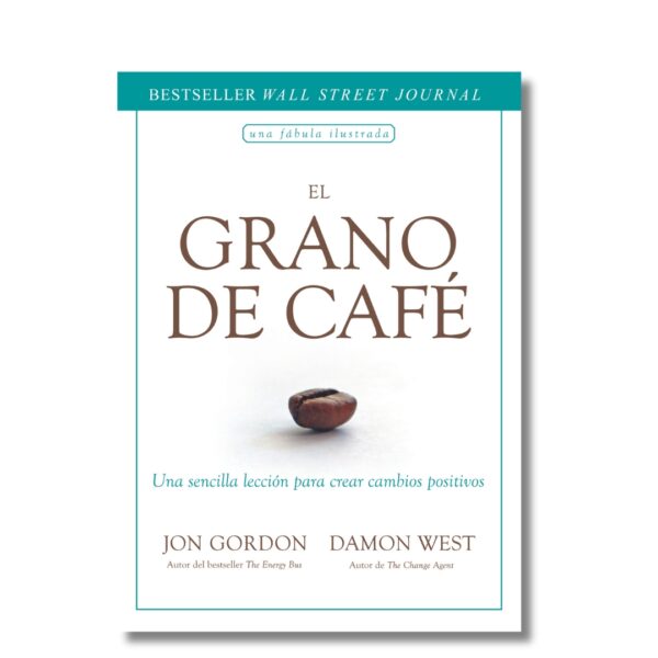 El grano de Café; Jon Gordon. Libros crecimiento personal, libros desarrollo personal, libros inteligencia emocional, libros bienestar, libros desarrollo profesional, libros liderazgo, libros motivación, libros motivadores, libros productividad, libros gestión habilidades, descubre tus fortalezas, inteligencia emocional