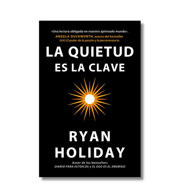 La quietud es la clave; Ryan Holiday. Libros crecimiento personal, libros desarrollo personal, libros inteligencia emocional, libros bienestar, libros desarrollo profesional, libros liderazgo, libros motivación, libros motivadores, libros productividad, libros gestión habilidades, descubre tus fortalezas, inteligencia emocional