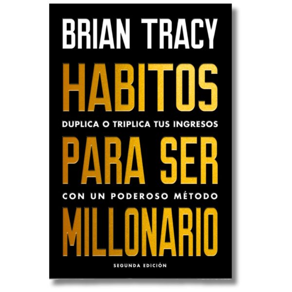 Hábitos para ser millonario; Brian Tracy. Libros crecimiento personal, libros desarrollo personal, libros inteligencia emocional, libros bienestar, libros desarrollo profesional, libros liderazgo, libros motivación, libros motivadores, libros productividad, libros gestión habilidades, descubre tus fortalezas, inteligencia emocional