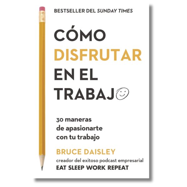 Cómo disfrutar en el trabajo; Bruce Daisley. Libros crecimiento personal, libros desarrollo personal, libros inteligencia emocional, libros bienestar, libros desarrollo profesional, libros liderazgo, libros motivación, libros motivadores, libros productividad, libros gestión habilidades, descubre tus fortalezas, inteligencia emocional