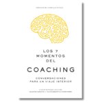 Los 7 momentos del coaching. Libros crecimiento personal, libros desarrollo personal, libros inteligencia emocional, libros bienestar, libros desarrollo profesional, libros liderazgo, libros motivación, libros motivadores, libros productividad, libros gestión habilidades, descubre tus fortalezas, inteligencia emocional