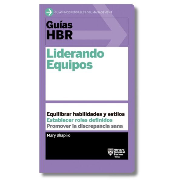 Liderando equipos; Guías HBR de Harvard Business Review. Libros crecimiento personal, libros desarrollo personal, libros inteligencia emocional, libros bienestar, libros desarrollo profesional, libros liderazgo, libros motivación, libros motivadores, libros productividad, libros gestión habilidades, descubre tus fortalezas, inteligencia emocional