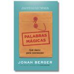 Palabras mágicas; Jonah Berger. Libros crecimiento personal, libros desarrollo personal, libros inteligencia emocional, libros bienestar, desarrollo profesional, libros liderazgo, libros motivación, libros motivadores, libros productividad, libros gestión habilidades.