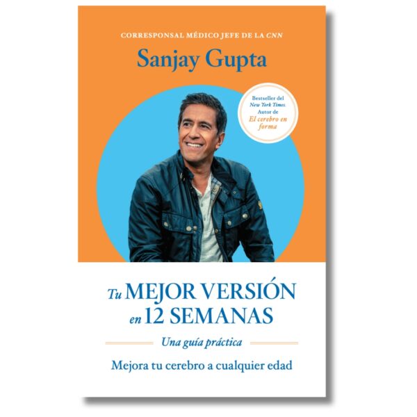 Tu mejor versión en 12 semanas; Sanjay Gupta. Libros crecimiento personal, libros desarrollo personal, libros inteligencia emocional, libros bienestar, desarrollo profesional, libros liderazgo, libros motivación, libros motivadores, libros productividad, libros gestión habilidades.