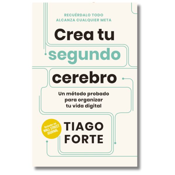 Crea tu segundo cerebro; Tiago Forte. Libros crecimiento personal, libros desarrollo personal, libros inteligencia emocional, libros bienestar, desarrollo profesional, libros liderazgo, libros motivación, libros motivadores, libros productividad, libros gestión habilidades, descubre tus fortalezas.