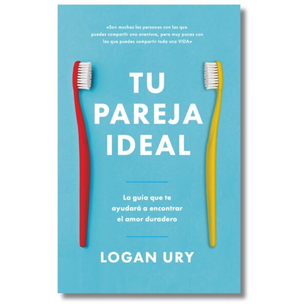 Tu pareja ideal; Logan Ury. Libros crecimiento personal, desarrollo personal, inteligencia emocional, bienestar, desarrollo profesional, liderazgo, motivación, motivadores, productividad, gestión habilidades, descubre tus fortalezas