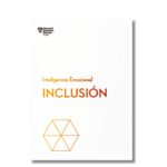 Inclusión; Serie Inteligencia Emocional de HBR; libros crecimiento personal, desarrollo personal, inteligencia emocional, bienestar, desarrollo profesional, liderazgo, motivación, motivadores, productividad, gestión habilidades, descubre tus fortalezas