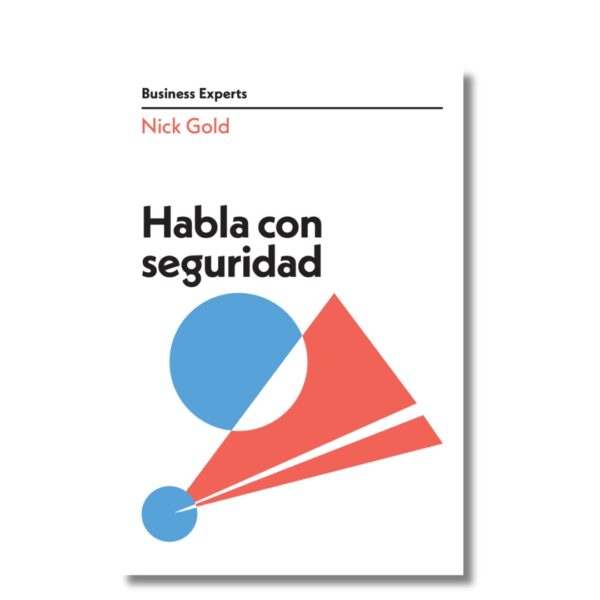 Habla con seguridad; Serie Business Experts. Libros crecimiento personal, libros desarrollo personal, libros inteligencia emocional, libros bienestar, libros desarrollo profesional, libros liderazgo, libros motivación, libros motivadores, libros productividad, libros gestión habilidades, descubre tus fortalezas, inteligencia emocional