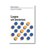 Logra un ascenso; Serie Business Experts. Libros crecimiento personal, libros desarrollo personal, libros inteligencia emocional, libros bienestar, libros desarrollo profesional, libros liderazgo, libros motivación, libros motivadores, libros productividad, libros gestión habilidades, descubre tus fortalezas, inteligencia emocional