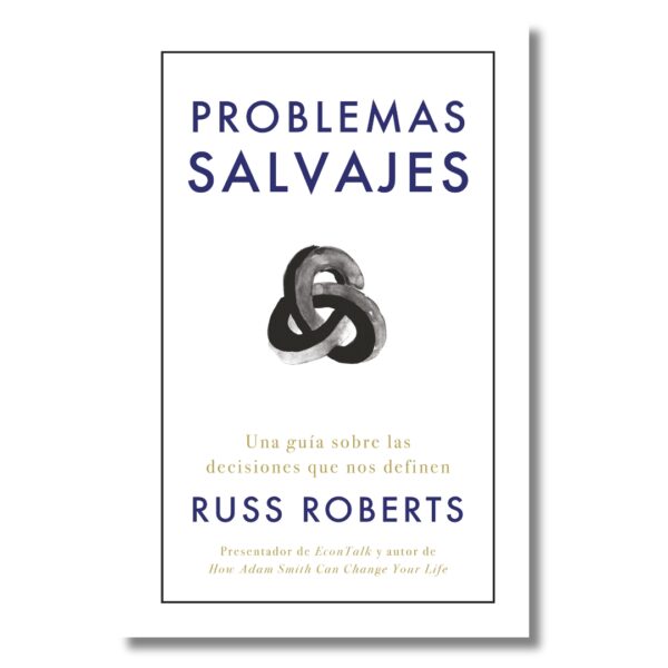 Problemas salvajes; Russ Roberts. Libros crecimiento personal, libros desarrollo personal, libros inteligencia emocional, libros bienestar, libros desarrollo profesional, libros liderazgo, libros motivación, libros motivadores, libros productividad, libros gestión habilidades, descubre tus fortalezas, inteligencia emocional