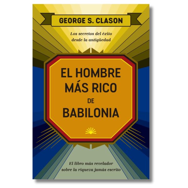 El hombre más rico de Babilonial; George S. Clason. Libros crecimiento personal, libros desarrollo personal, libros inteligencia emocional, libros bienestar, libros desarrollo profesional, libros liderazgo, libros motivación, libros motivadores, libros productividad, libros gestión habilidades, descubre tus fortalezas, inteligencia emocional