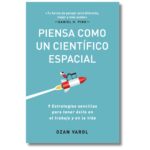 Piensa como un científico espacial; Ozan Varol. Libros crecimiento personal, libros desarrollo personal, libros inteligencia emocional, libros bienestar, libros desarrollo profesional, libros liderazgo, libros motivación, libros motivadores, libros productividad, libros gestión habilidades, descubre tus fortalezas, inteligencia emocional