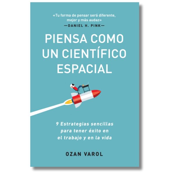 Piensa como un científico espacial; Ozan Varol. Libros crecimiento personal, libros desarrollo personal, libros inteligencia emocional, libros bienestar, libros desarrollo profesional, libros liderazgo, libros motivación, libros motivadores, libros productividad, libros gestión habilidades, descubre tus fortalezas, inteligencia emocional