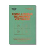 Cómo liderar reuniones virtuales; Harvard Business Review. Libros crecimiento personal, libros desarrollo personal, libros inteligencia emocional, libros bienestar, libros desarrollo profesional, libros liderazgo, libros motivación, libros motivadores, libros productividad, libros gestión habilidades, descubre tus fortalezas, inteligencia emocional