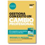 Gestiona con éxito un cambio profesional; Michael D. Watkins. Libros crecimiento personal, libros desarrollo personal, libros inteligencia emocional, libros bienestar, libros desarrollo profesional, libros liderazgo, libros motivación, libros motivadores, libros productividad, libros gestión habilidades, descubre tus fortalezas, inteligencia emocional