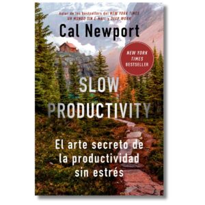 Slow Productivity; Cal Newport. Libros crecimiento personal, libros desarrollo personal, libros inteligencia emocional, libros bienestar, libros desarrollo profesional, libros liderazgo, libros motivación, libros motivadores, libros productividad, libros gestión habilidades, descubre tus fortalezas, inteligencia emocional