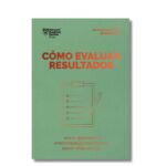 Cómo evaluar resultados; Harvard Business Review. Libros crecimiento personal, libros desarrollo personal, libros inteligencia emocional, libros bienestar, libros desarrollo profesional, libros liderazgo, libros motivación, libros motivadores, libros productividad, libros gestión habilidades, descubre tus fortalezas, inteligencia emocional