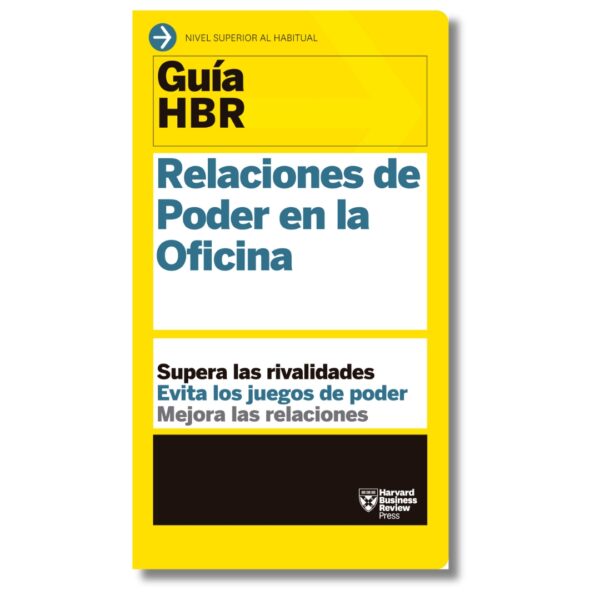 Relaciones de poder en la oficina; Guías HBR de Harvard Business Review. Libros crecimiento personal, libros desarrollo personal, libros inteligencia emocional, libros bienestar, libros desarrollo profesional, libros liderazgo, libros motivación, libros motivadores, libros productividad, libros gestión habilidades, descubre tus fortalezas, inteligencia emocional