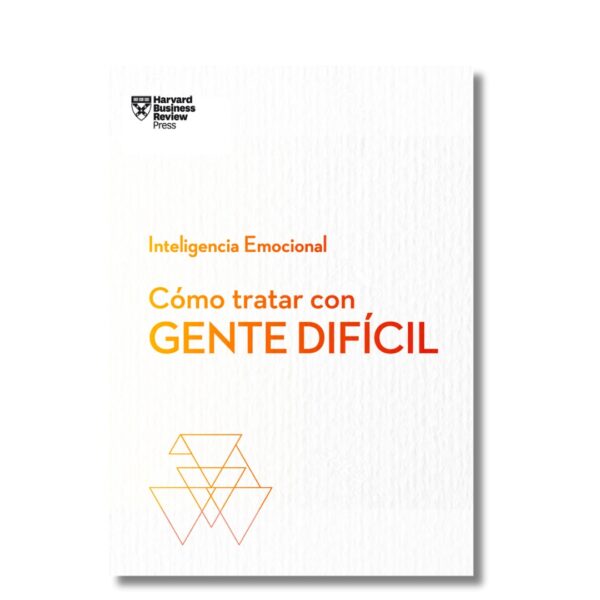 Cómo tratar con gente difícil ; Harvard Business Review. Libros crecimiento personal, libros desarrollo personal, libros inteligencia emocional, libros bienestar, libros desarrollo profesional, libros liderazgo, libros motivación, libros motivadores, libros productividad, libros gestión habilidades, descubre tus fortalezas, inteligencia emocional