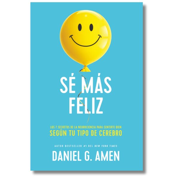 Sé más feliz; Daniel G. Amen. Libros crecimiento personal, libros desarrollo personal, libros inteligencia emocional, libros bienestar, libros desarrollo profesional, libros liderazgo, libros motivación, libros motivadores, libros productividad, libros gestión habilidades, descubre tus fortalezas, inteligencia emocional