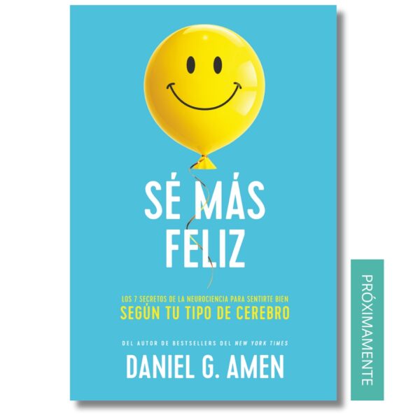 Sé más feliz; Daniel G. Amen. Libros crecimiento personal, libros desarrollo personal, libros inteligencia emocional, libros bienestar, libros desarrollo profesional, libros liderazgo, libros motivación, libros motivadores, libros productividad, libros gestión habilidades, descubre tus fortalezas, inteligencia emocional