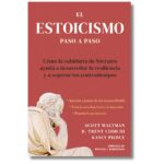 El estoicismo paso a paso; Scott Waltman. Libros crecimiento personal, libros desarrollo personal, libros inteligencia emocional, libros bienestar, libros desarrollo profesional, libros liderazgo, libros motivación, libros motivadores, libros productividad, libros gestión habilidades, descubre tus fortalezas, inteligencia emocional