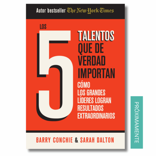 Los 5 talentos que realmente importan; Barry Conchie & Sarah Dalton. Libros crecimiento personal, libros desarrollo personal, libros inteligencia emocional, libros bienestar, libros desarrollo profesional, libros liderazgo, libros motivación, libros motivadores, libros productividad, libros gestión habilidades, descubre tus fortalezas, inteligencia emocional