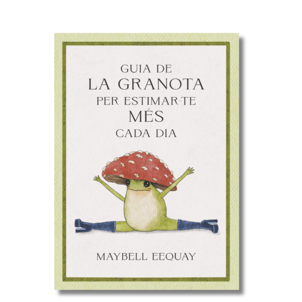 Guia de la granota per estimar-te més cada dia; Maybell Eequay. Libros crecimiento personal, libros desarrollo personal, libros inteligencia emocional, libros bienestar, libros desarrollo profesional, libros liderazgo, libros motivación, libros motivadores, libros productividad, libros gestión habilidades, descubre tus fortalezas, inteligencia emocional