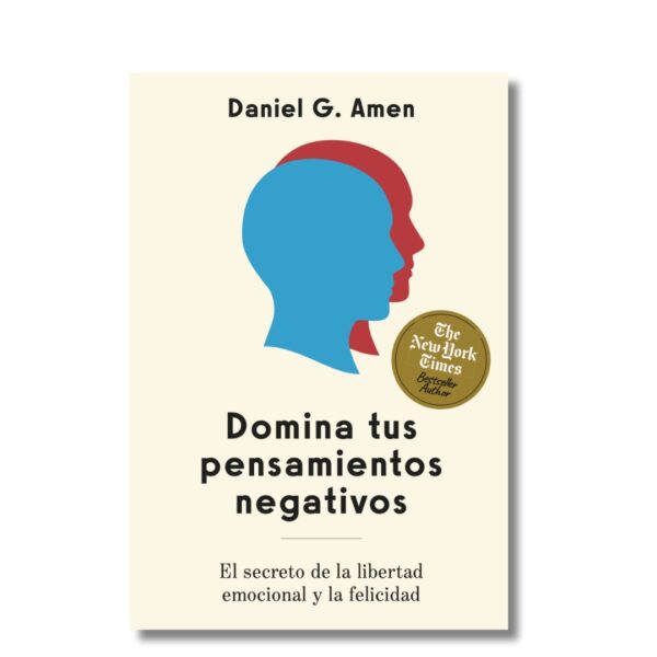 Domina los pensamientos negativos; Daniel Amen. Libros crecimiento personal, libros desarrollo personal, libros inteligencia emocional, libros bienestar, libros desarrollo profesional, libros liderazgo, libros motivación, libros motivadores, libros productividad, libros gestión habilidades, descubre tus fortalezas, inteligencia emocional