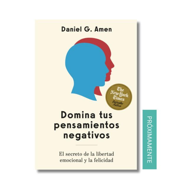 Domina los pensamientos negativos; Daniel Amen. Libros crecimiento personal, libros desarrollo personal, libros inteligencia emocional, libros bienestar, libros desarrollo profesional, libros liderazgo, libros motivación, libros motivadores, libros productividad, libros gestión habilidades, descubre tus fortalezas, inteligencia emocional