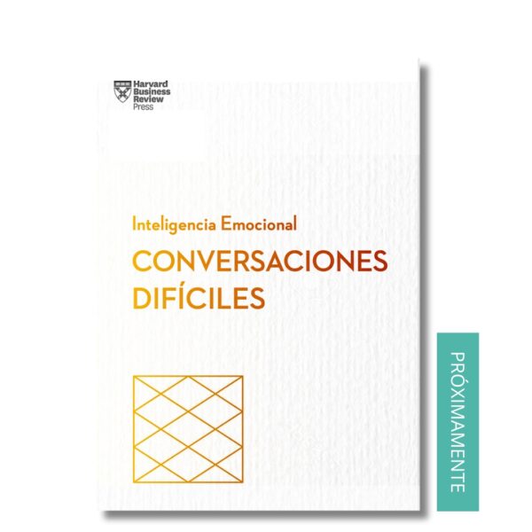 Conversaciones difíciles. Serie Inteligencia Emocional de HBR. Libros crecimiento personal, libros desarrollo personal, libros inteligencia emocional, libros bienestar, libros desarrollo profesional, libros liderazgo, libros motivación, libros motivadores, libros productividad, libros gestión habilidades, descubre tus fortalezas, inteligencia emocional