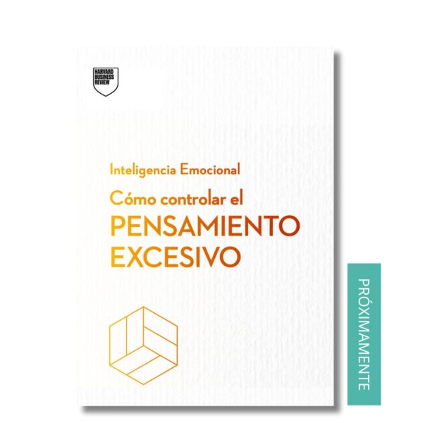 Cómo controlar el pensamiento excesivo; Serie Inteligencia Emocional; Harvard Business Review. Libros crecimiento personal, libros desarrollo personal, libros inteligencia emocional, libros bienestar, libros desarrollo profesional, libros liderazgo, libros motivación, libros motivadores, libros productividad, libros gestión habilidades, descubre tus fortalezas, inteligencia emocional