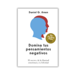 Domina los pensamientos negativos; Daniel Amen. Libros crecimiento personal, libros desarrollo personal, libros inteligencia emocional, libros bienestar, libros desarrollo profesional, libros liderazgo, libros motivación, libros motivadores, libros productividad, libros gestión habilidades, descubre tus fortalezas, inteligencia emocional