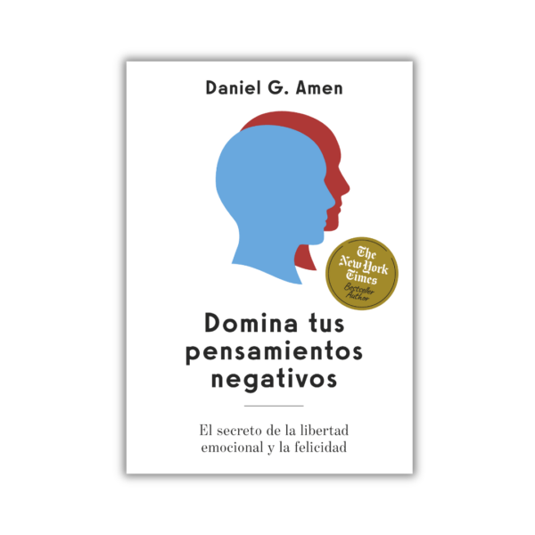 Domina los pensamientos negativos; Daniel Amen. Libros crecimiento personal, libros desarrollo personal, libros inteligencia emocional, libros bienestar, libros desarrollo profesional, libros liderazgo, libros motivación, libros motivadores, libros productividad, libros gestión habilidades, descubre tus fortalezas, inteligencia emocional